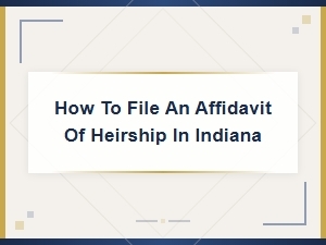 How to File an Affidavit of Heirship in Indiana