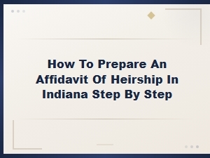 How to Prepare an Affidavit of Heirship in Indiana: Step-by-Step Guide