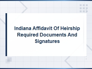 Indiana Affidavit of Heirship Required Documents and Signatures Checklist