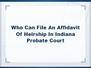 How to File an Affidavit of Heirship in Indiana Probate Court