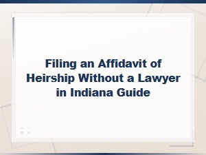 Indiana Affidavit of Heirship Filing Guide Without a Lawyer: Process and Fees