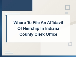 Filing an Affidavit of Heirship in Indiana